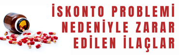 İskonto problemi nedeniyle zarar edilen ilaçlar