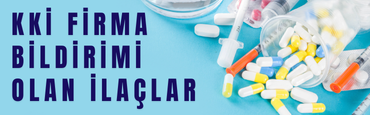 KKİ FİRMA BİLDİRİMİ OLAN İLAÇLAR